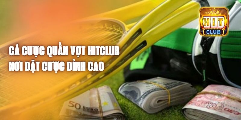 Cá Cược Quần Vợt Hitclub - Nơi Đặt Cược Đỉnh Cao