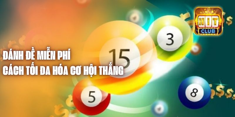 Đánh Đề Miễn Phí - Cách Tối Đa Hóa Cơ Hội Thắng 